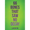 66 Bones That Saw No Decay