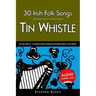30 Irish Folk Songs with Sheet Music and Fingering for Tin Whistle
