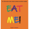 Eat Me!: An informative book about animals and their mouths