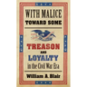 With Malice Toward Some: Treason and Loyalty in the Civil War Era