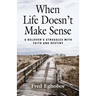 When Life Doesn't Make Sense: A Believer's Struggles with Faith and Destiny