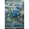 Blueberry Delights Cookbook: A Collection of Blueberry Recipes