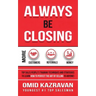 Always Be Closing: Top Sales People's Training Techniques and Strategies to Learn How to Perfect the Art of Selling to Anyone in Order to