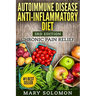 Autoimmune Disease Anti-Inflammatory Diet: Simple Steps To Lifetime Relief