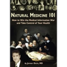 Natural Medicine 101: How to Win the Medical Information War and Take Control of Your Health