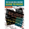 The Film and Media Creators' Guide to Music