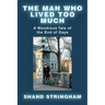 The Man Who Lived Too Much: A Wondrous Tale of the End of Days