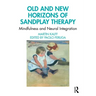 Old and New Horizons of Sandplay Therapy: Mindfulness and Neural Integration
