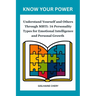 Know Your Power: Understand Yourself and Others Through MBTI: 16 Personality Types for Emotional Intelligence and Personal Growth