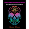 Sugar Skulls ColoringBook: Dead of the Dead Coloring Book