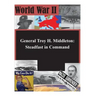 General Troy H. Middleton: Steadfast in Command