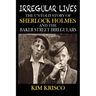 Irregular Lives: The Untold Story of Sherlock Holmes and the Baker Street Irregulars