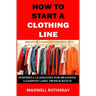 How to Start a Clothing Line: Powerful Guidelines for Branding a Fashion Label from Scratch
