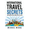 International Travel Secrets: Take Shorter Trips, More Often, for Less