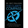 The Clarity Compass: See More Clearly. Have Creative Conversations. Live the Life you Want.