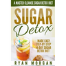 Sugar Detox: A Master Cleanse Sugar Detox Diet - Made Easy STEP-BY-STEP 14-Day Sugar Detox Diet Plan - A Break Free from Sugar Addiction