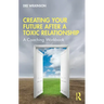 Creating Your Future After a Toxic Relationship: A Coaching Workbook