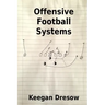 Offensive Football Systems: Expanded Edition: Now with 78 Play Diagrams