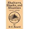 Shelters, Shacks, And Shanties (Legacy Edition): Designs For Cabins And Rustic Living