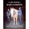 The Big Book of Barn Lessons: A Guide to Teaching Unmounted Horsemanship