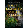 What I Learned While Falling: Finding Spiritual Ground When You Stop Believing