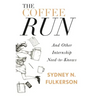 The Coffee Run: And Other Internship Need-To-Knows: And Other Internship Need-To-Knows