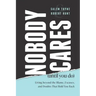 Nobody Cares (Until You Do): Living Beyond the Blame, Excuses, and Doubts That Hold You Back