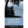 Sustainable Tourism on a Finite Planet: Environmental, Business and Policy Solutions
