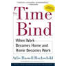 The Time Bind: When Work Becomes Home and Home Becomes Work