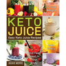Keto Juice: Easy Keto Juice Recipes to Lose Weight, Gain Enery, and Feel Great in Your Body