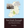 Not Irish Enough: An Anglo-Irish Family's Three Centuries in Ireland