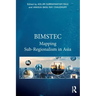 Bimstec: Mapping Sub-Regionalism in Asia