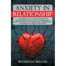 Anxiety in Relationship: The 7 Simple Steps To Manage Anxiety In Relationship And Fight Fear Of Abandonment. Avoid Attachment To Your Partner,