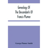 Genealogy Of The Descendants Of Francis Plumer