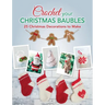 Crochet your Christmas Baubles: over 25 christmas decorations to make
