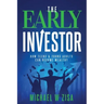 The Early Investor: How Teens & Young Adults Can Become Wealthy