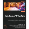 Windows APT Warfare: Identify and prevent Windows APT attacks effectively