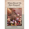 Where Should We Have Stopped?: The Story of a Remarkable Family