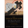 The Executed God: The Way of the Cross in Lockdown America, Second Edition