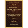 Physiognomy, a Practical and Scientific Treatise: Being a Manual of Instruction in the Knowledge of the Human Physiognomy and Organism