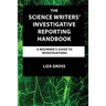 The Science Writers' Investigative Reporting Handbook: A Beginner's Guide to Investigations