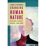 Changing Human Nature: Ecology, Ethics, Genes, and God