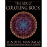 The Adult Coloring Book: Mindful Mandalas: (Coloring Books for Adults, Relaxation, Stress relief)