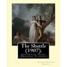 The Shuttle (1907). By: Frances Hodgson Burnett.: historical novel (Original Classics)