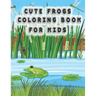 Cute Frog Coloring Pages for Kids: frog coloring book for kids