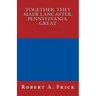 Together, They Made Lancaster, PA, Great