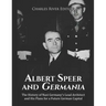 Albert Speer and Germania: The History of Nazi Germany's Lead Architect and His Plans for a Future German Capital