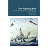The Fighting Bob: A Wartime History of the USS Robley D. Evans DD-552