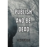 Publish and Be Dead