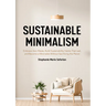 Sustainable Minimalism: Embrace Zero Waste, Build Sustainability Habits That Last, and Become a Minimalist Without Sacrificing the Planet (Green House